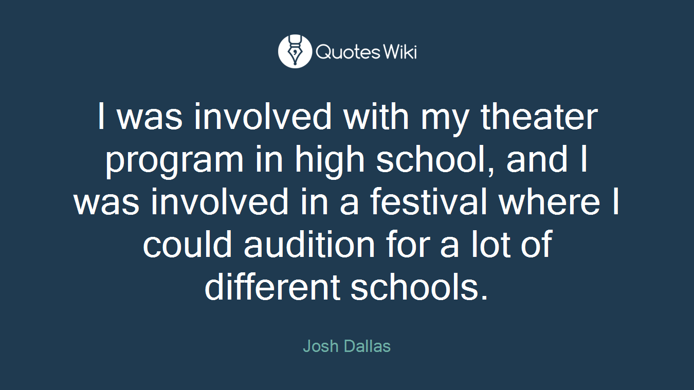 I was involved with my theater program in high school, and I was involved in a festival where I could audition for a lot of different schools.