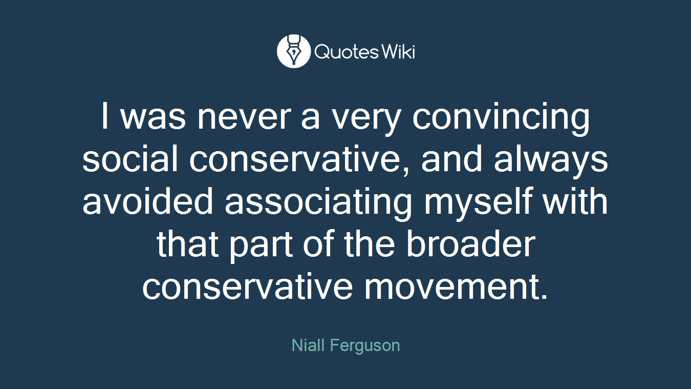 I was never a very convincing social conservative, and always avoided associating myself with that part of the broader conservative movement.