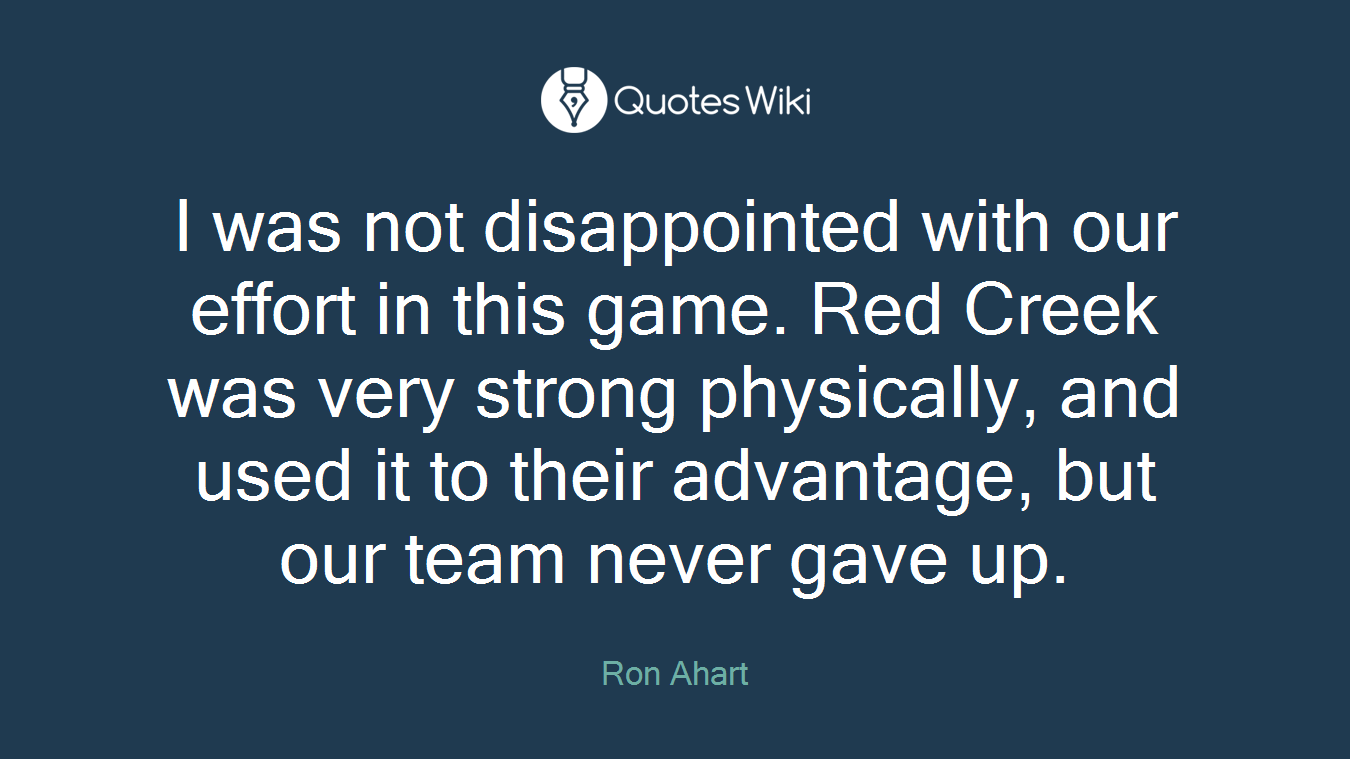 I was not disappointed with our effort in this game. Red Creek was very strong physically, and used it to their advantage, but our team never gave up.