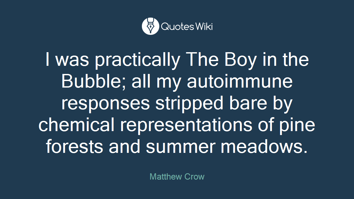I was practically The Boy in the Bubble; all my autoimmune responses stripped bare by chemical representations of pine forests and summer meadows.