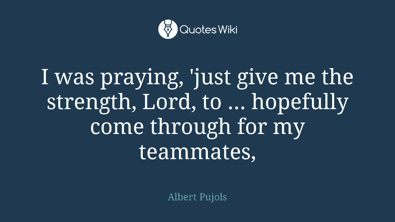I was praying, 'just give me the strength, Lord, to ... hopefully come through for my teammates,