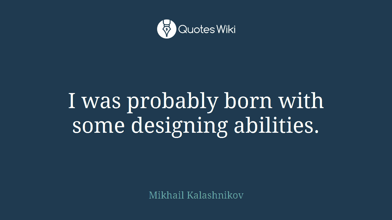 I was probably born with some designing abilities.