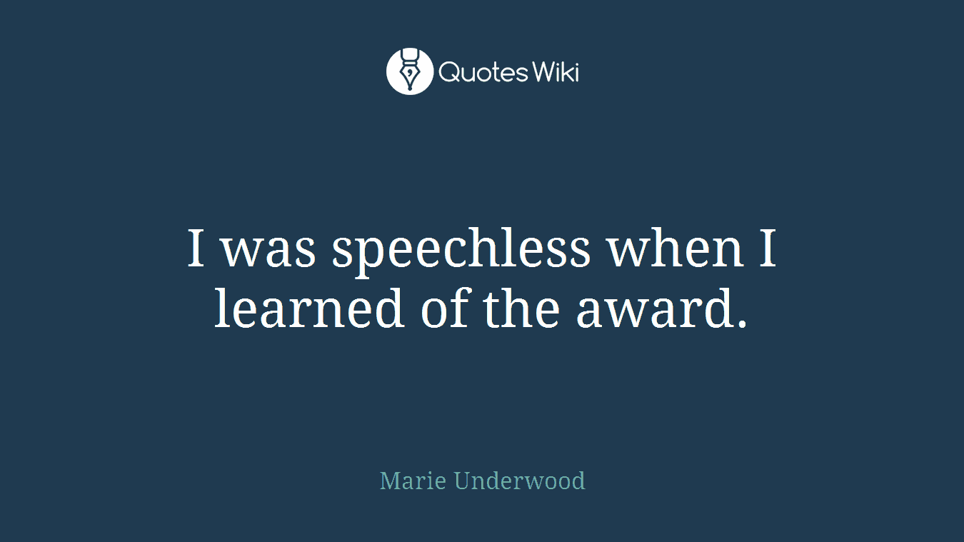 I was speechless when I learned of the award.