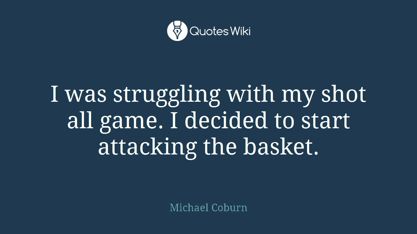 I was struggling with my shot all game. I decided to start attacking the basket.