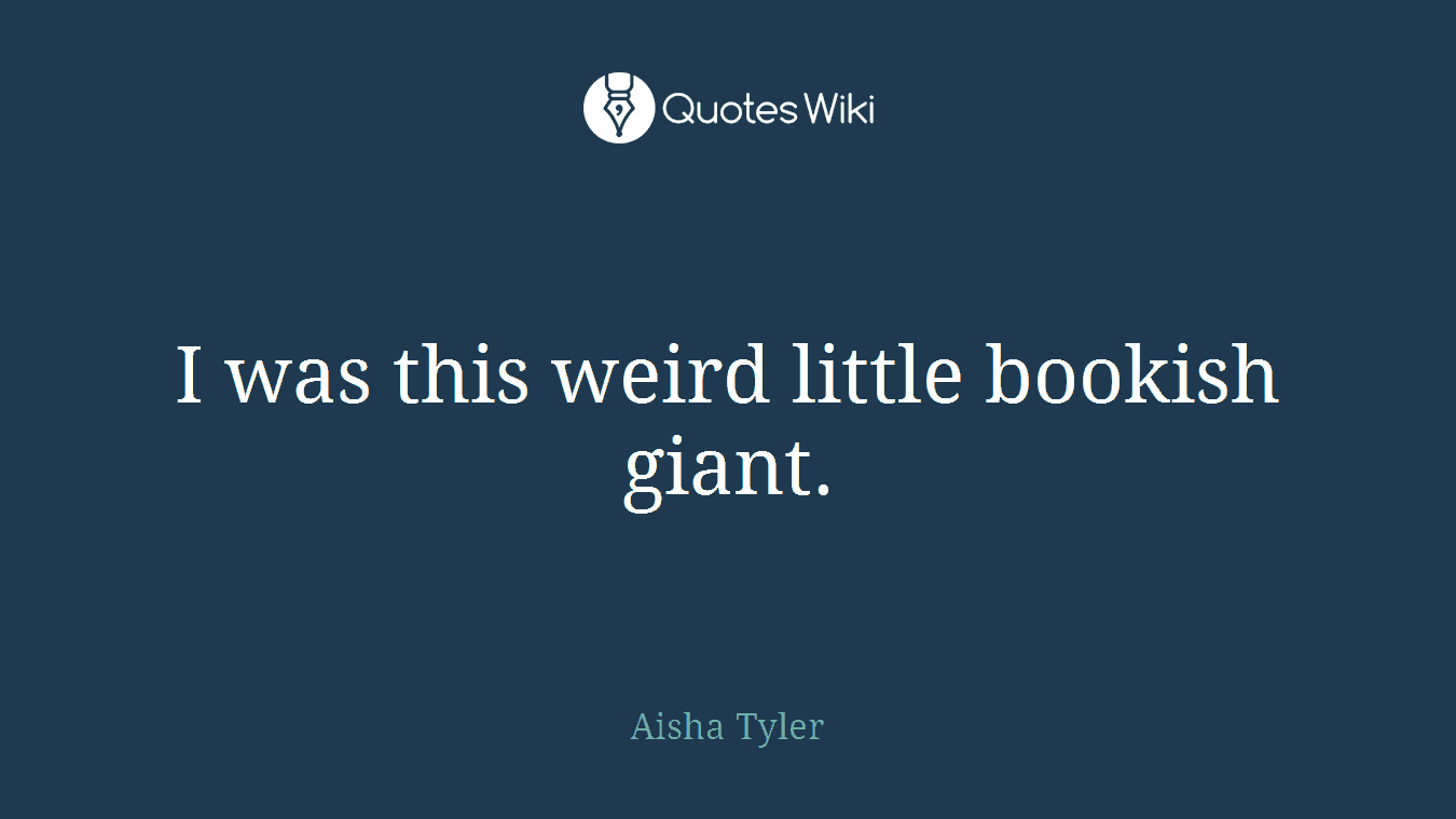 I was this weird little bookish giant.