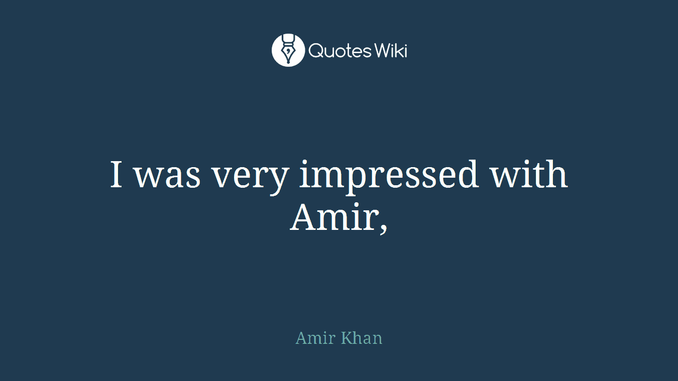 I was very impressed with Amir,