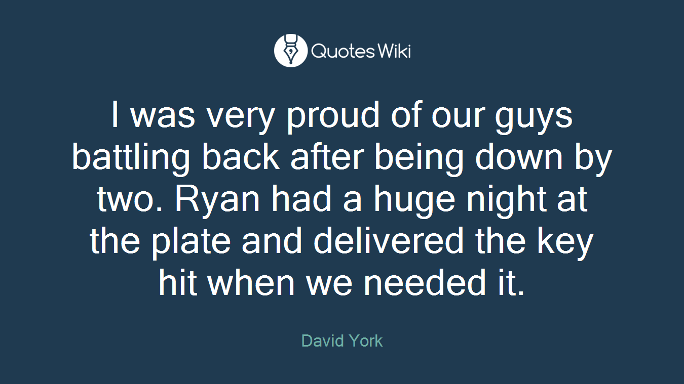 I was very proud of our guys battling back after being down by two. Ryan had a huge night at the plate and delivered the key hit when we needed it.