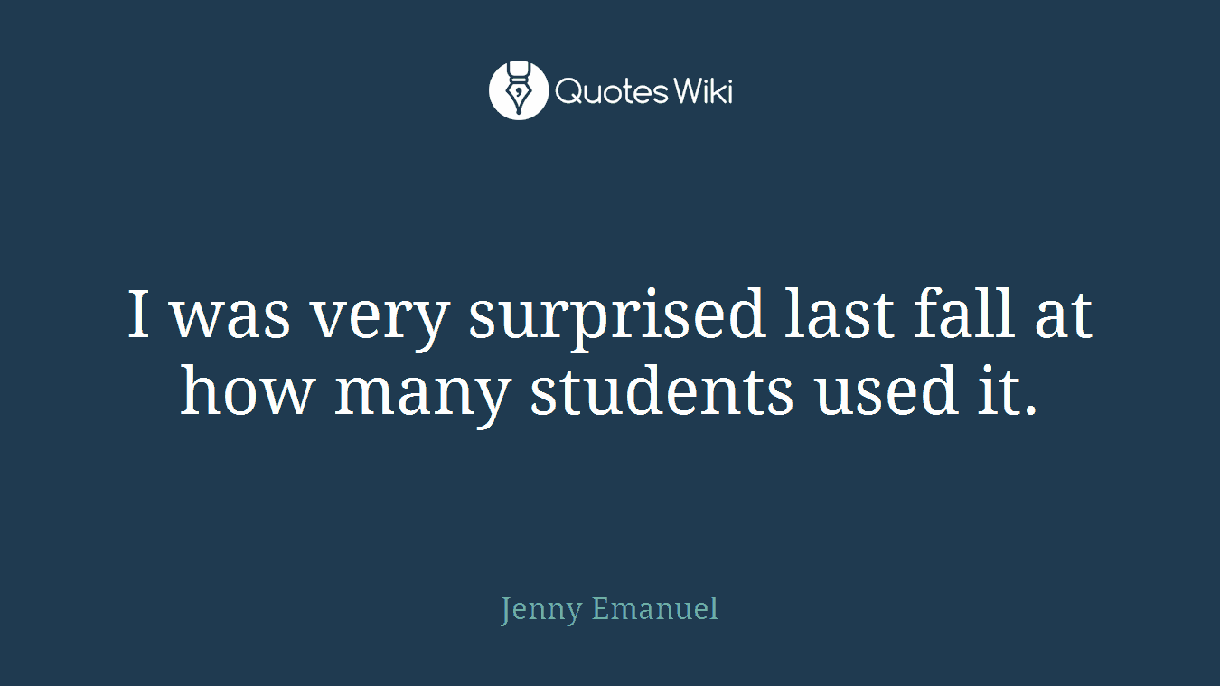 I was very surprised last fall at how many students used it.