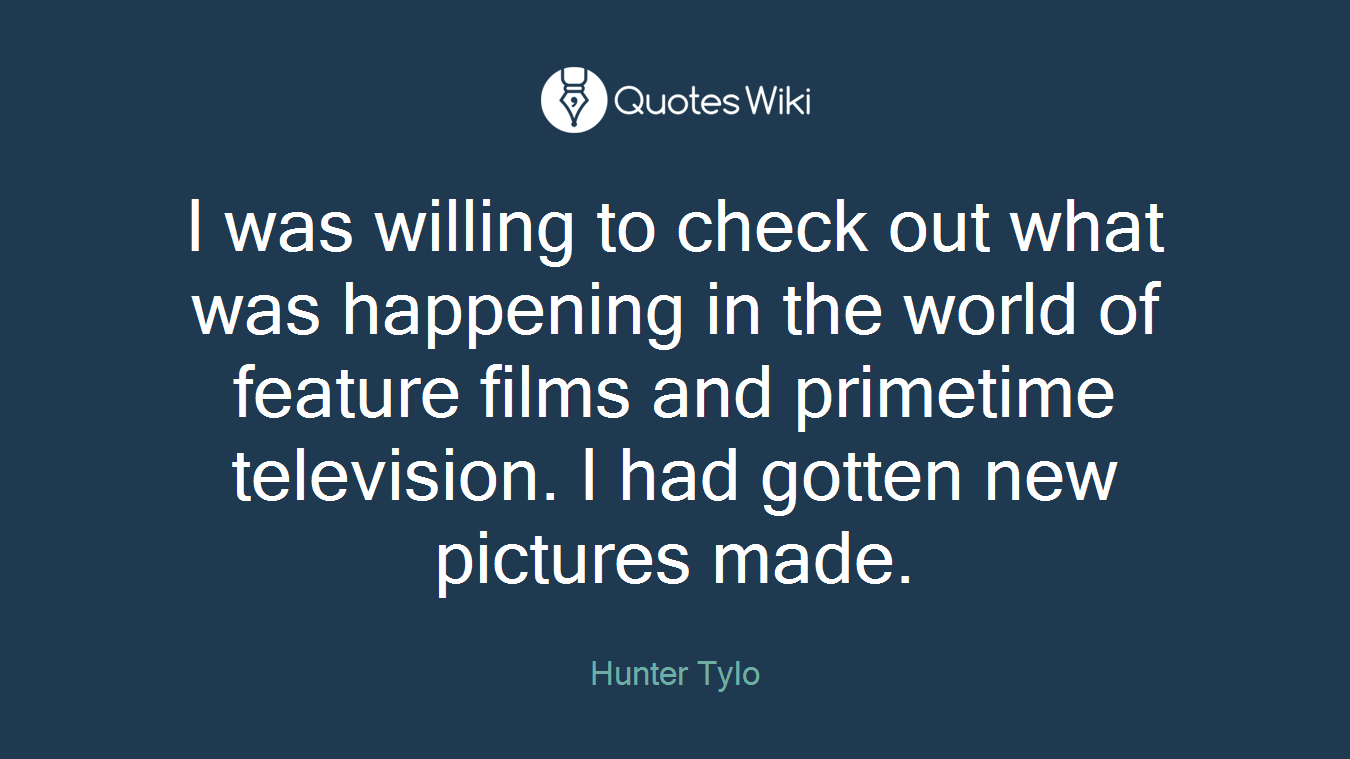 I was willing to check out what was happening in the world of feature films and primetime television. I had gotten new pictures made.
