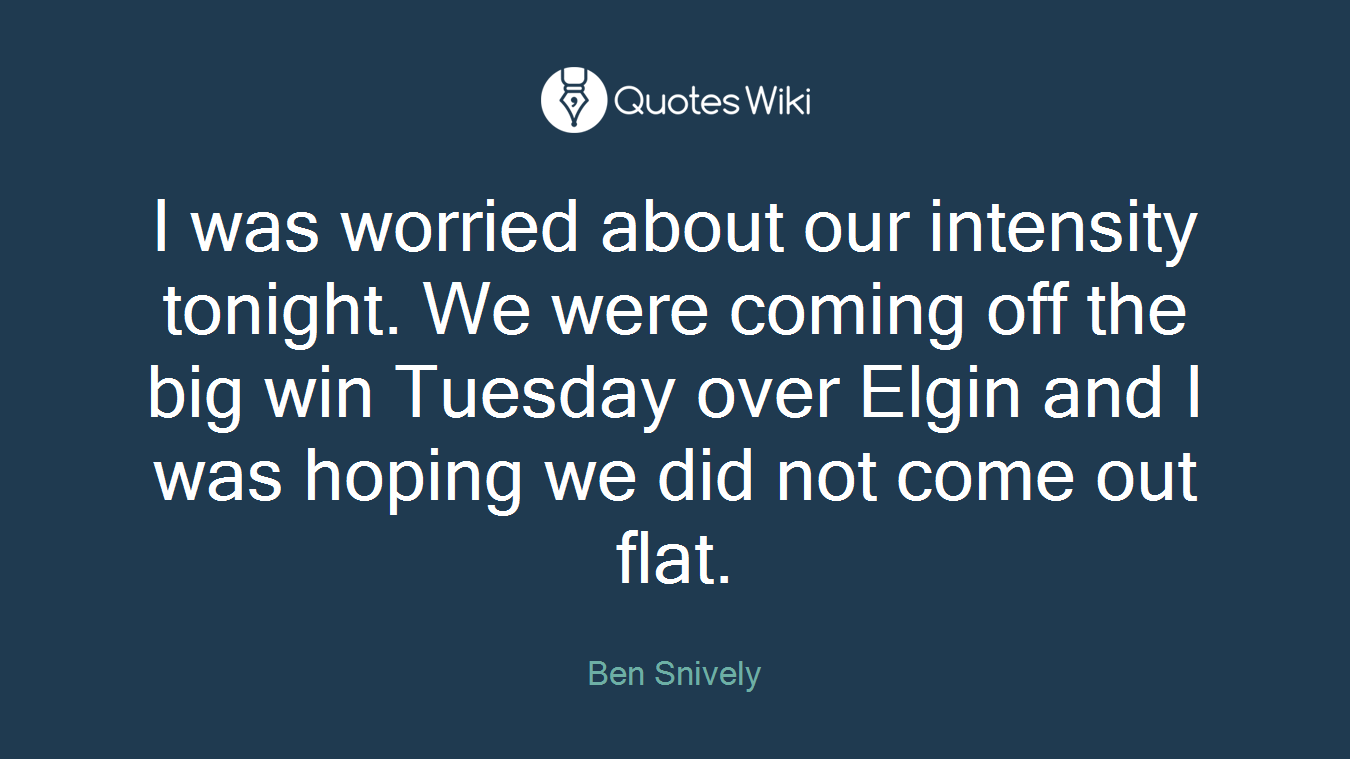 I was worried about our intensity tonight. We were coming off the big win Tuesday over Elgin and I was hoping we did not come out flat.