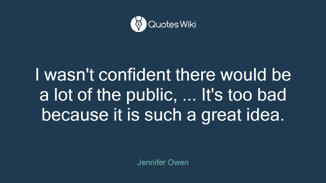 I wasn't confident there would be a lot of the public, ... It's too bad because it is such a great idea.