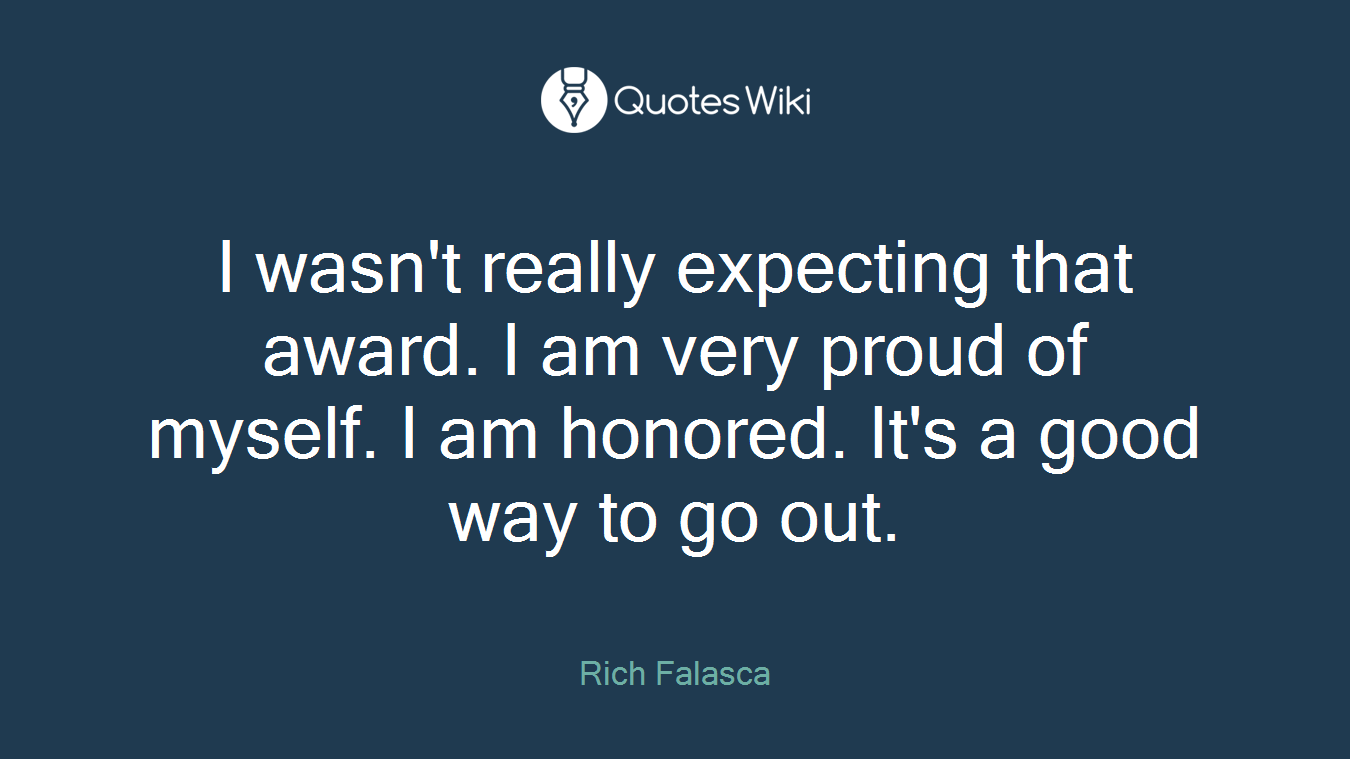 I wasn't really expecting that award. I am very proud of myself. I am honored. It's a good way to go out.
