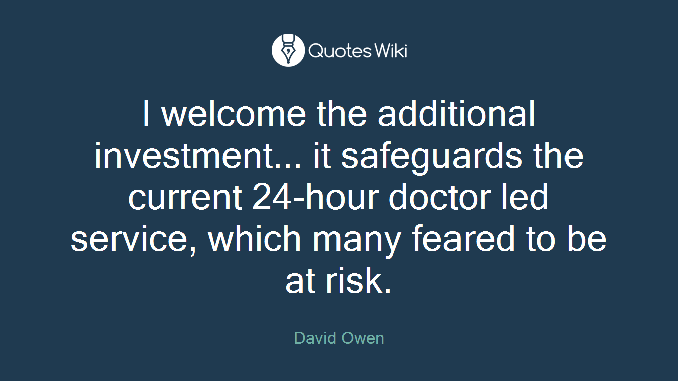 I welcome the additional investment... it safeguards the current 24-hour doctor led service, which many feared to be at risk.