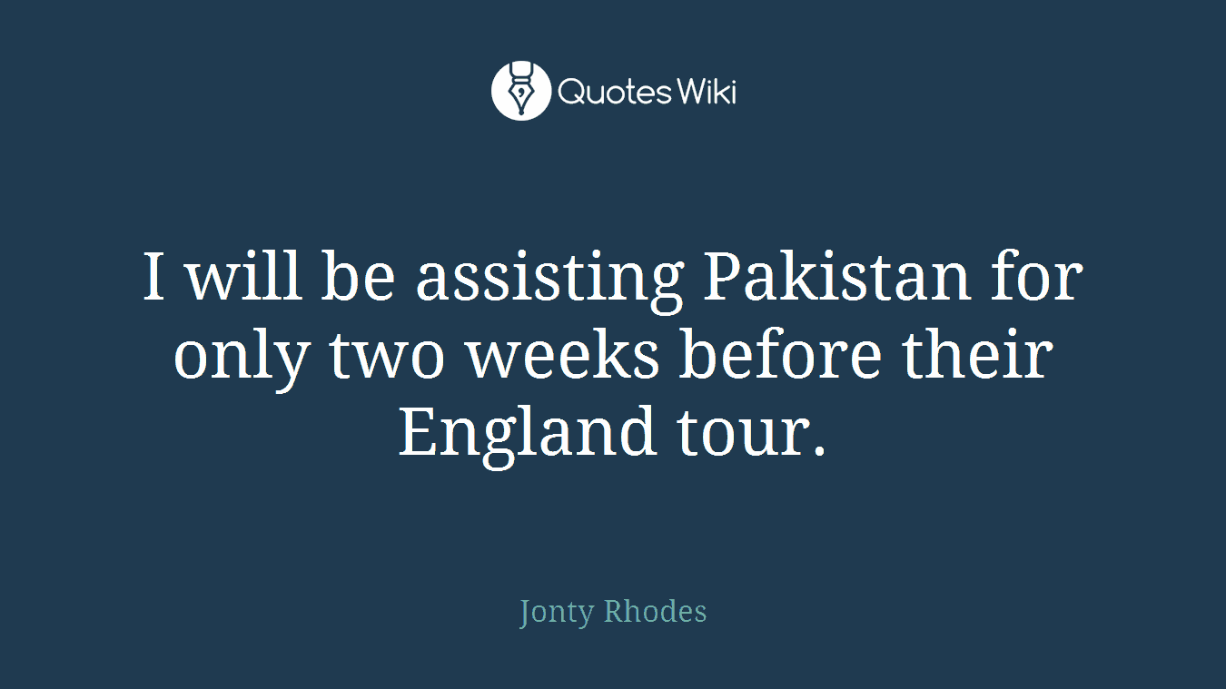 I will be assisting Pakistan for only two weeks before their England tour.