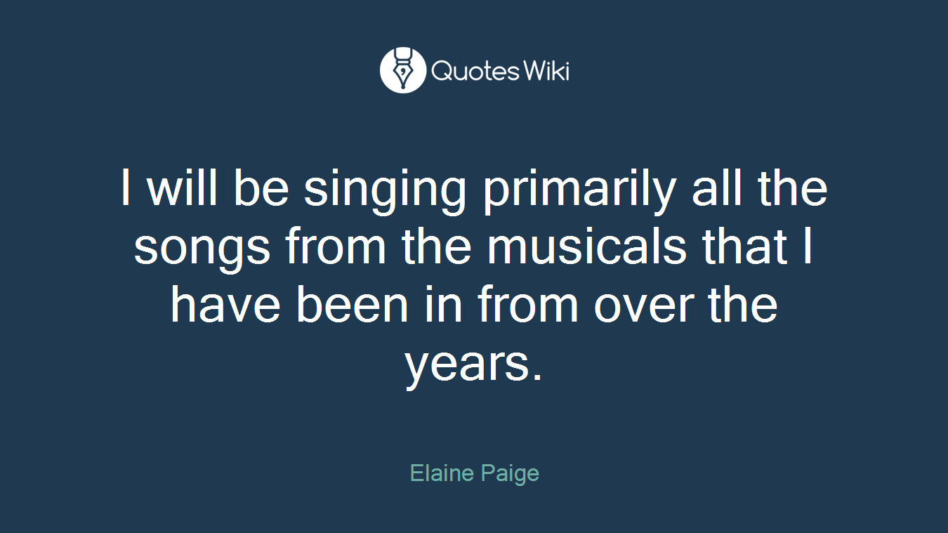 I will be singing primarily all the songs from the musicals that I have been in from over the years.
