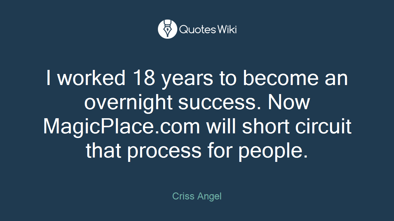 I worked 18 years to become an overnight success. Now MagicPlace.com will short circuit that process for people.