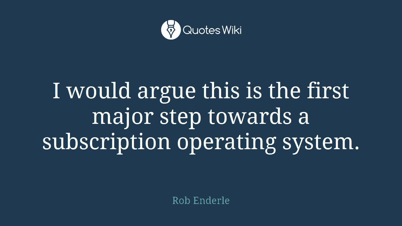 I would argue this is the first major step towards a subscription operating system.