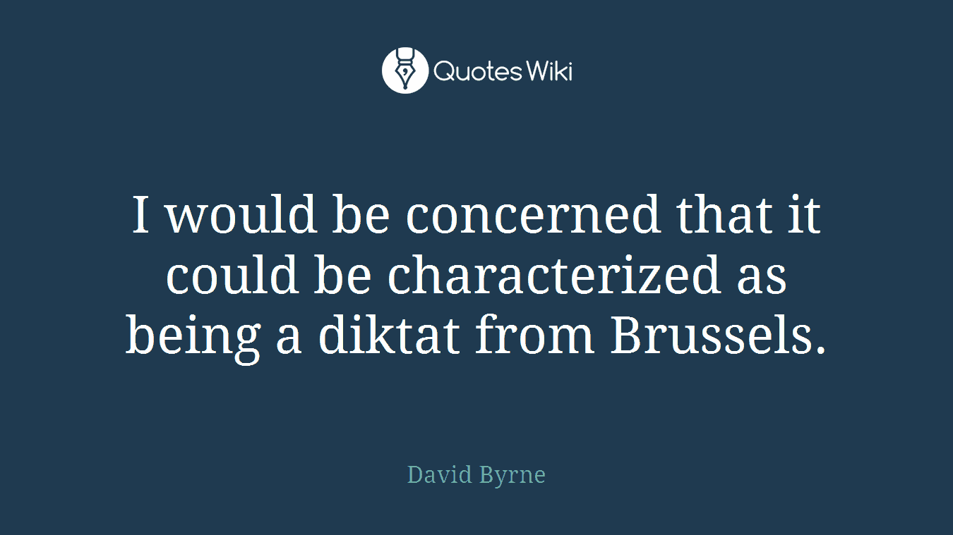 I would be concerned that it could be characterized as being a diktat from Brussels.
