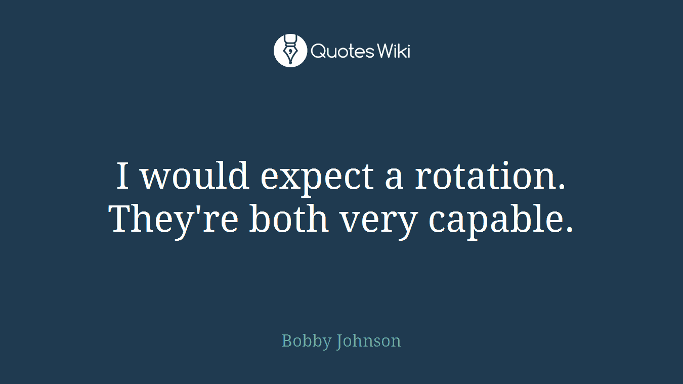 I would expect a rotation. They're both very capable.
