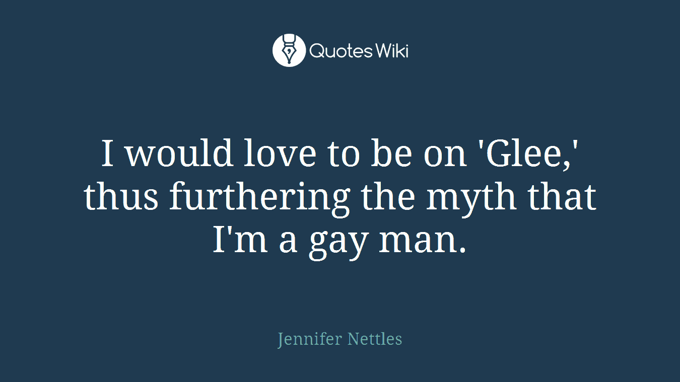 I would love to be on 'Glee,' thus furthering the myth that I'm a gay man.