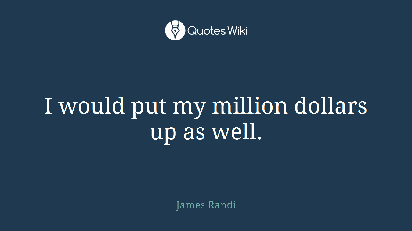 I would put my million dollars up as well.