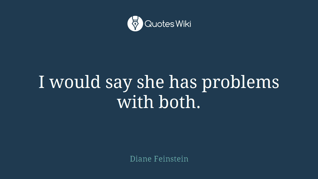 I would say she has problems with both.
