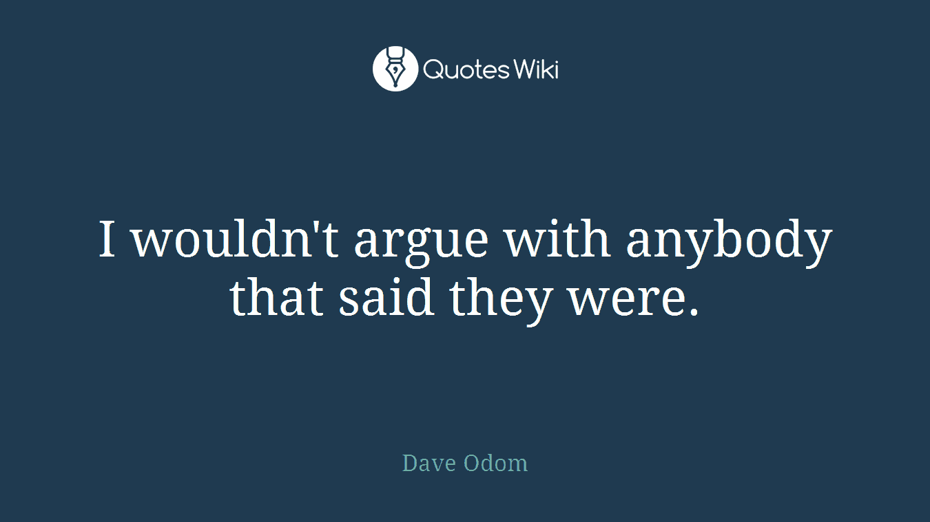 I wouldn't argue with anybody that said they were.