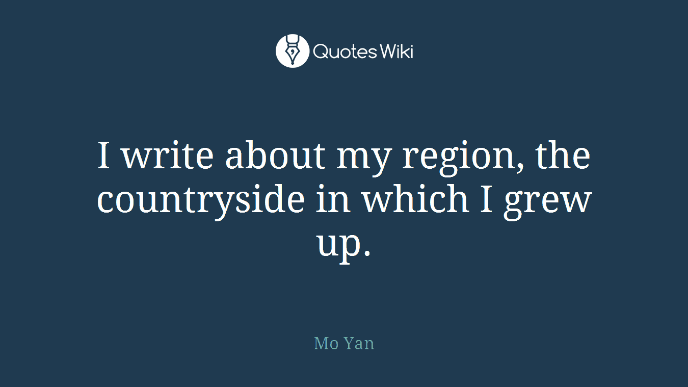 I write about my region, the countryside in which I grew up.