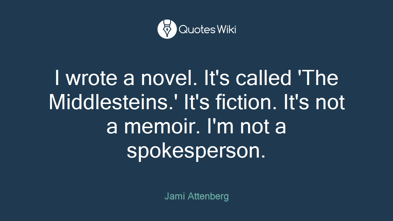 I wrote a novel. It's called 'The Middlesteins.' It's fiction. It's not a memoir. I'm not a spokesperson.