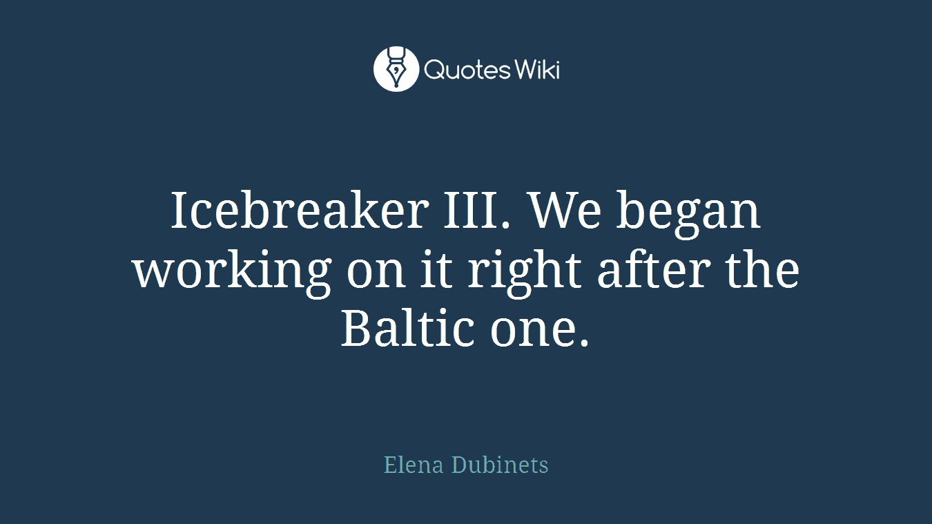 Icebreaker III. We began working on it right after the Baltic one.