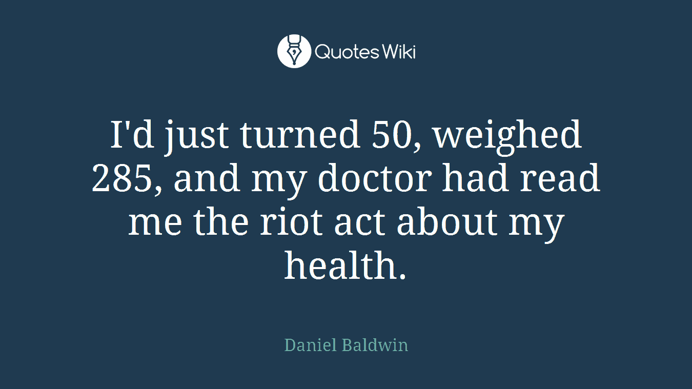 I'd just turned 50, weighed 285, and my doctor had read me the riot act about my health.