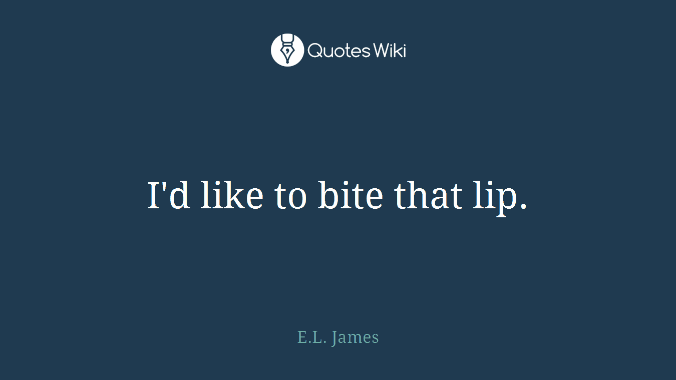 I'd like to bite that lip.