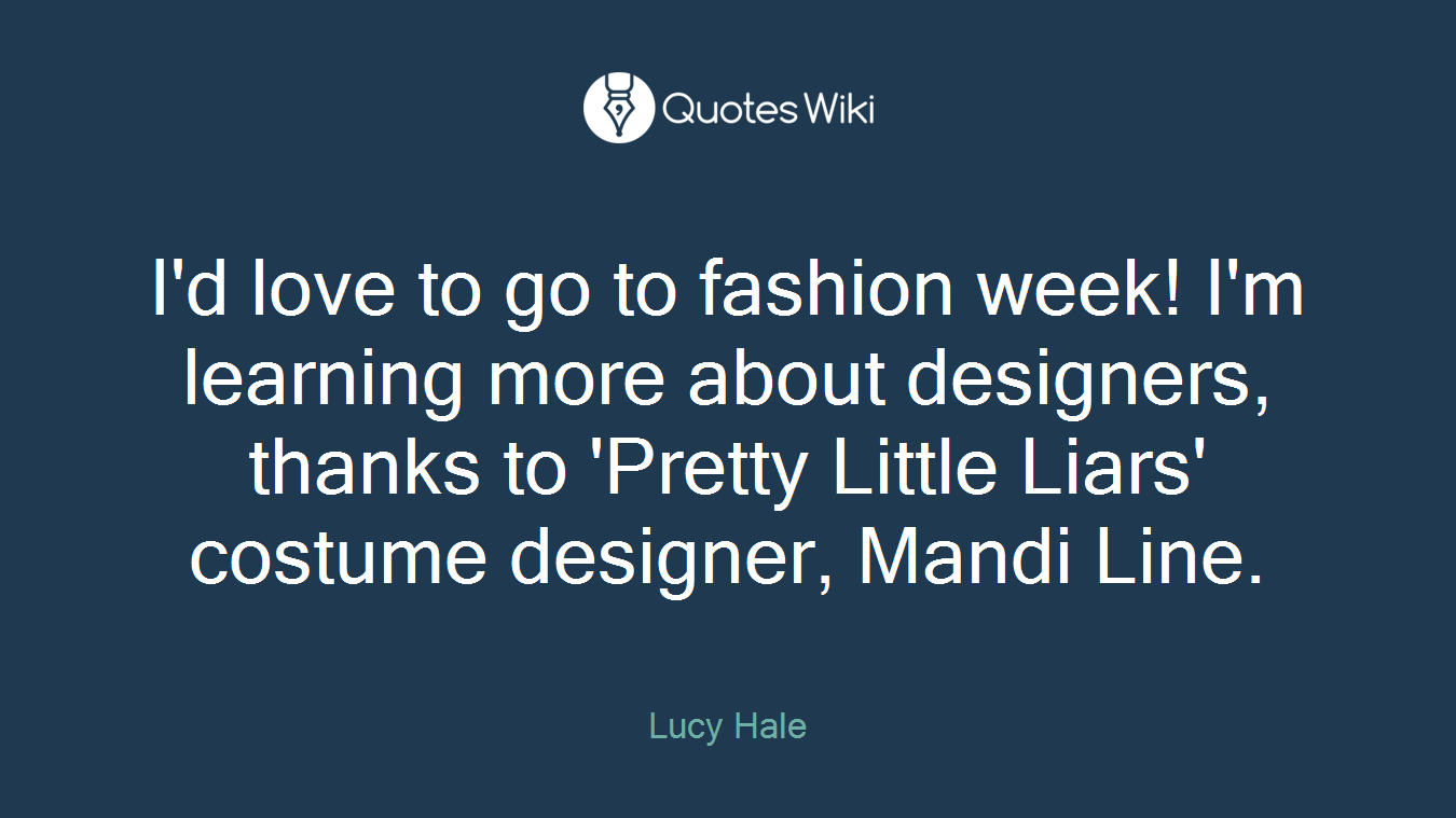 I'd love to go to fashion week! I'm learning more about designers, thanks to 'Pretty Little Liars' costume designer, Mandi Line.