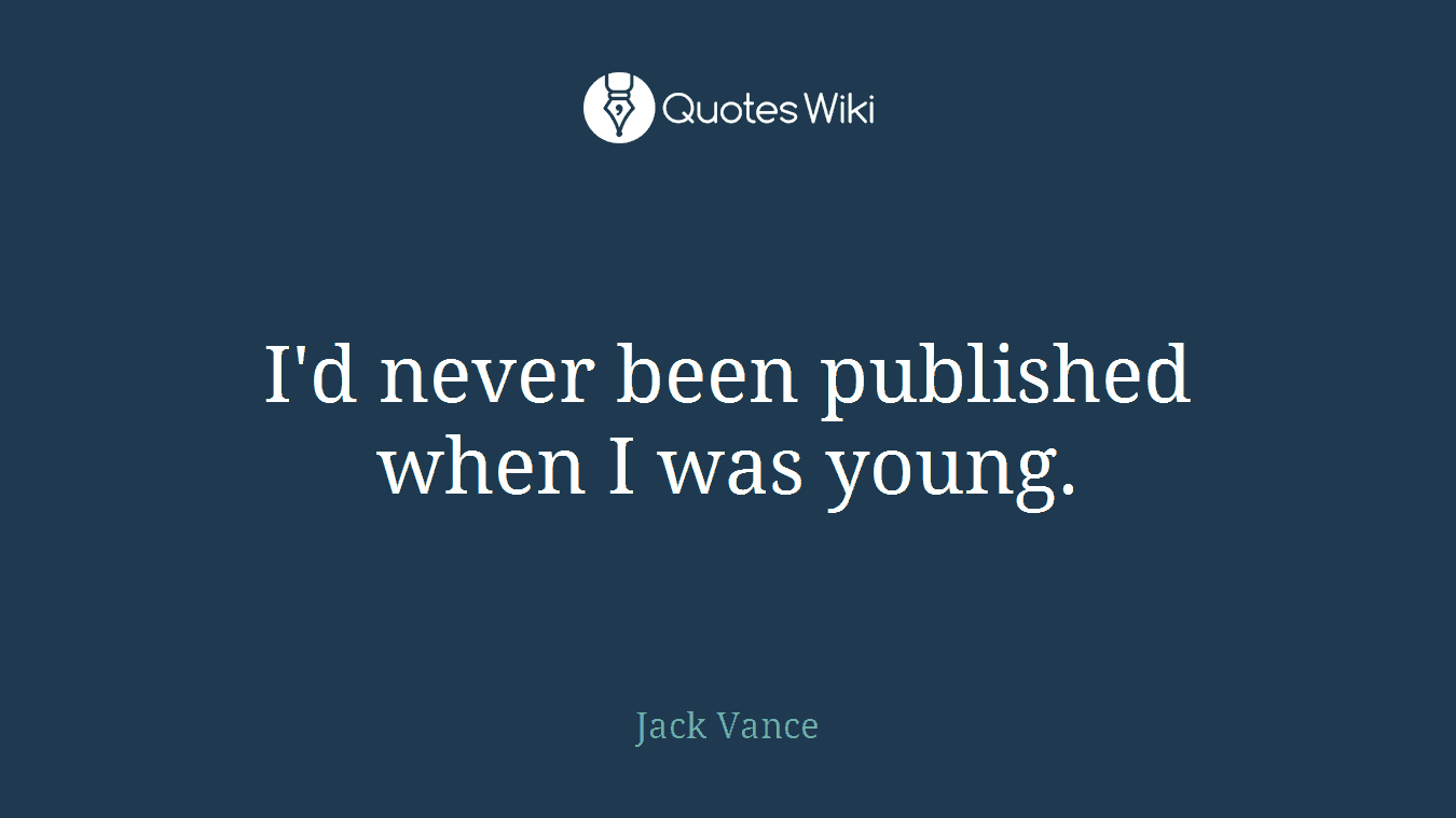 I'd never been published when I was young.