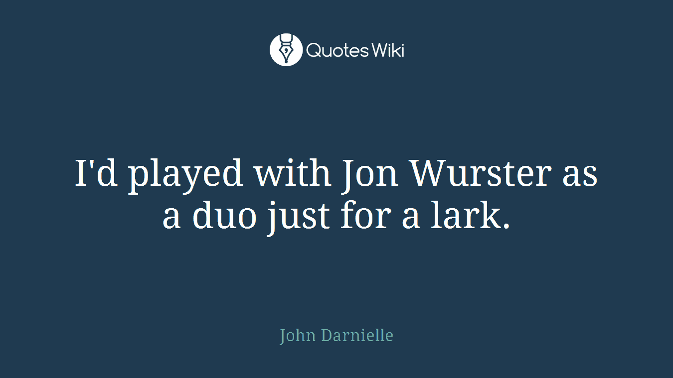 I'd played with Jon Wurster as a duo just for a lark.