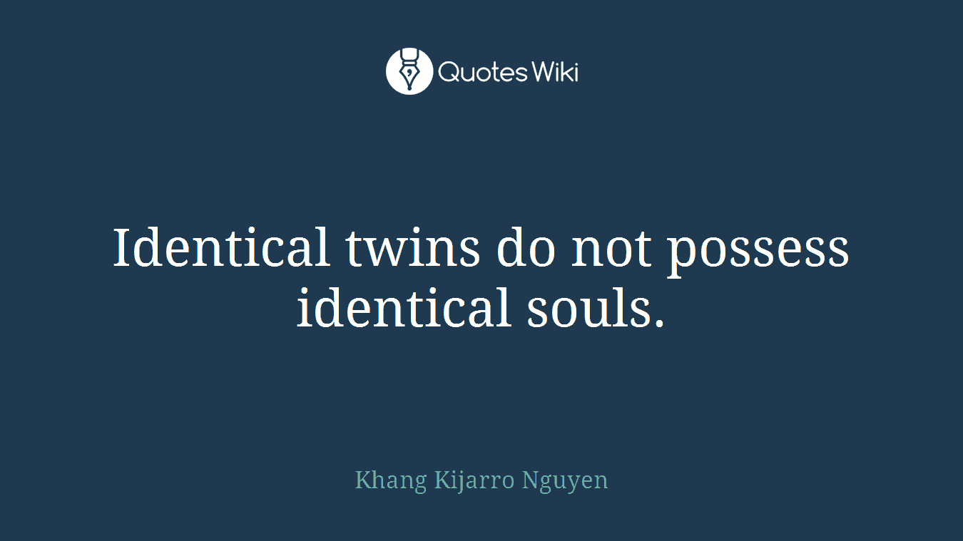 Identical twins do not possess identical souls.