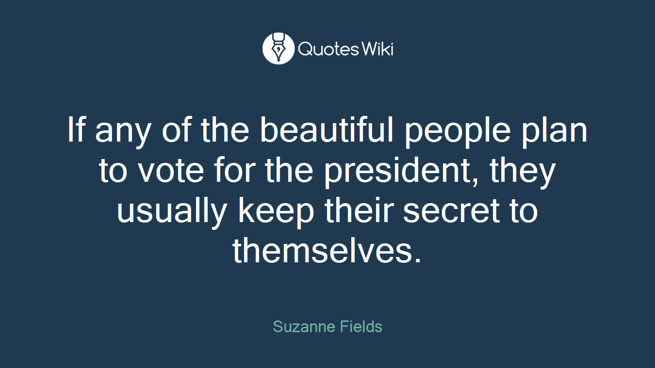 If any of the beautiful people plan to vote for the president, they usually keep their secret to themselves.