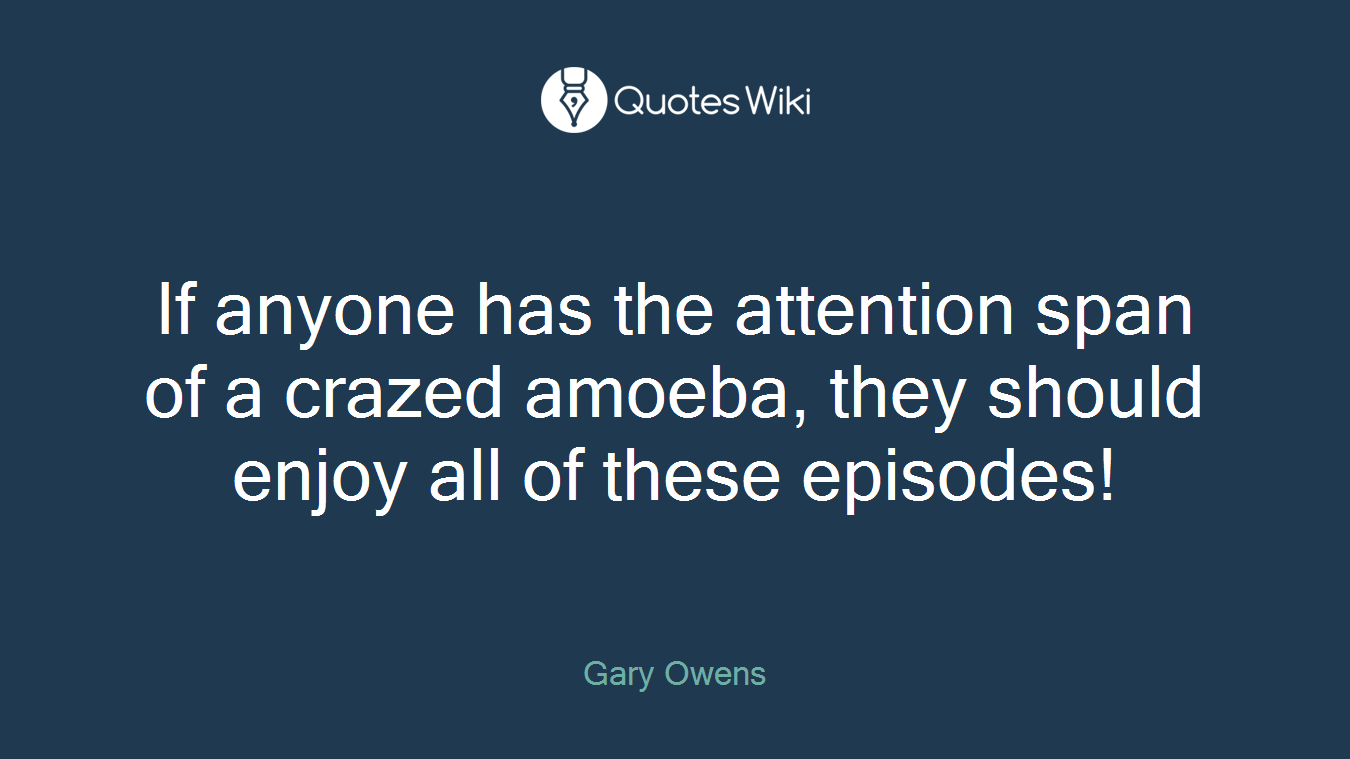 If anyone has the attention span of a crazed amoeba, they should enjoy all of these episodes!