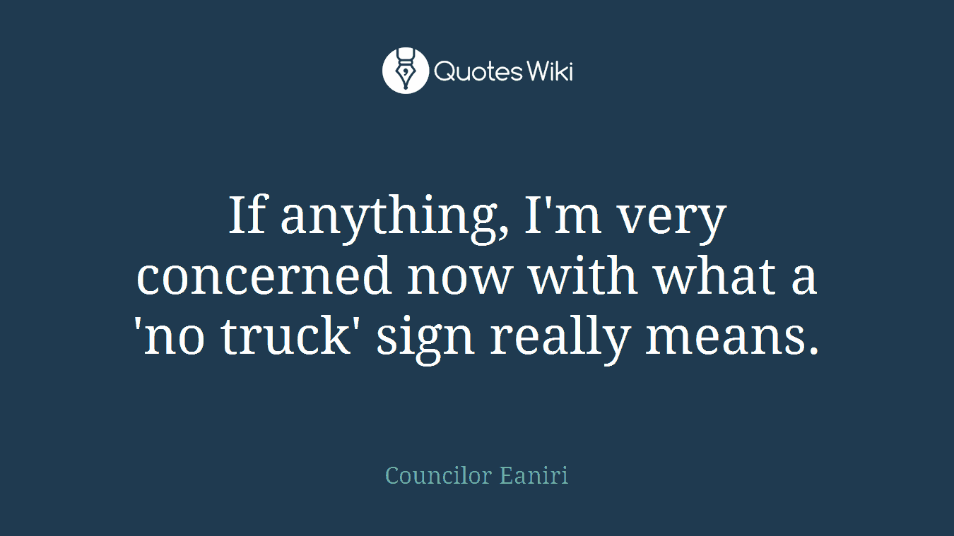If anything, I'm very concerned now with what a 'no truck' sign really means.