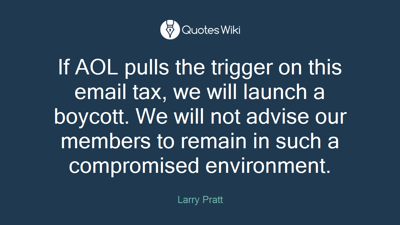 If AOL pulls the trigger on this email tax, we will launch a boycott. We will not advise our members to remain in such a compromised environment.