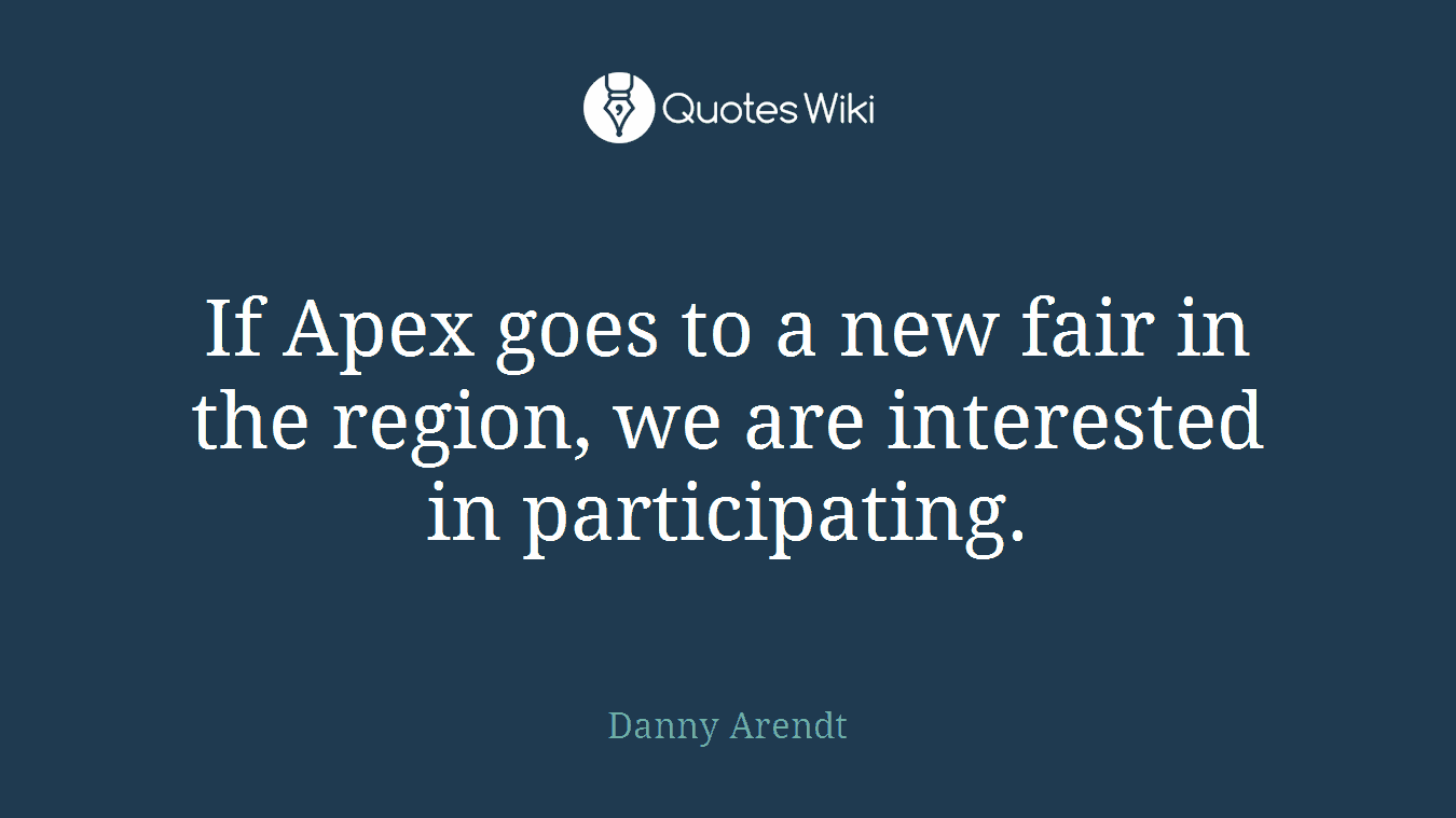 If Apex goes to a new fair in the region, we are interested in participating.