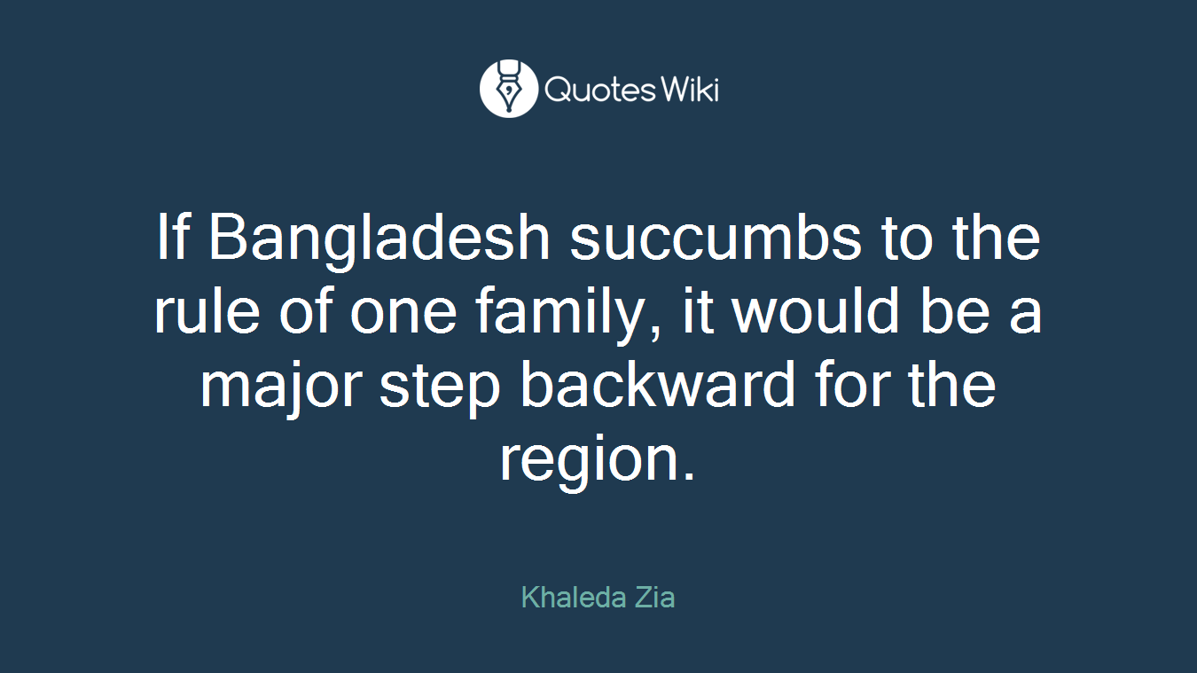 If Bangladesh succumbs to the rule of one family, it would be a major step backward for the region.