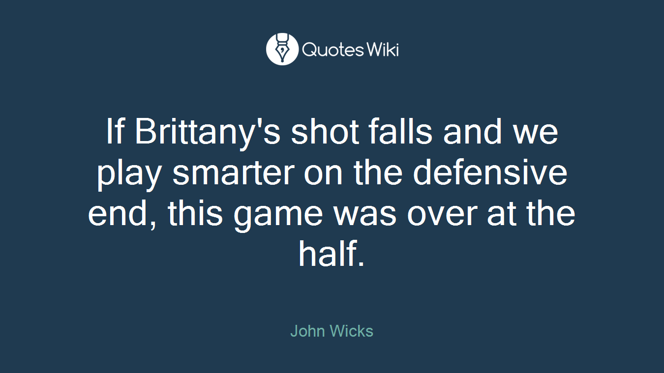 If Brittany's shot falls and we play smarter on the defensive end, this game was over at the half.