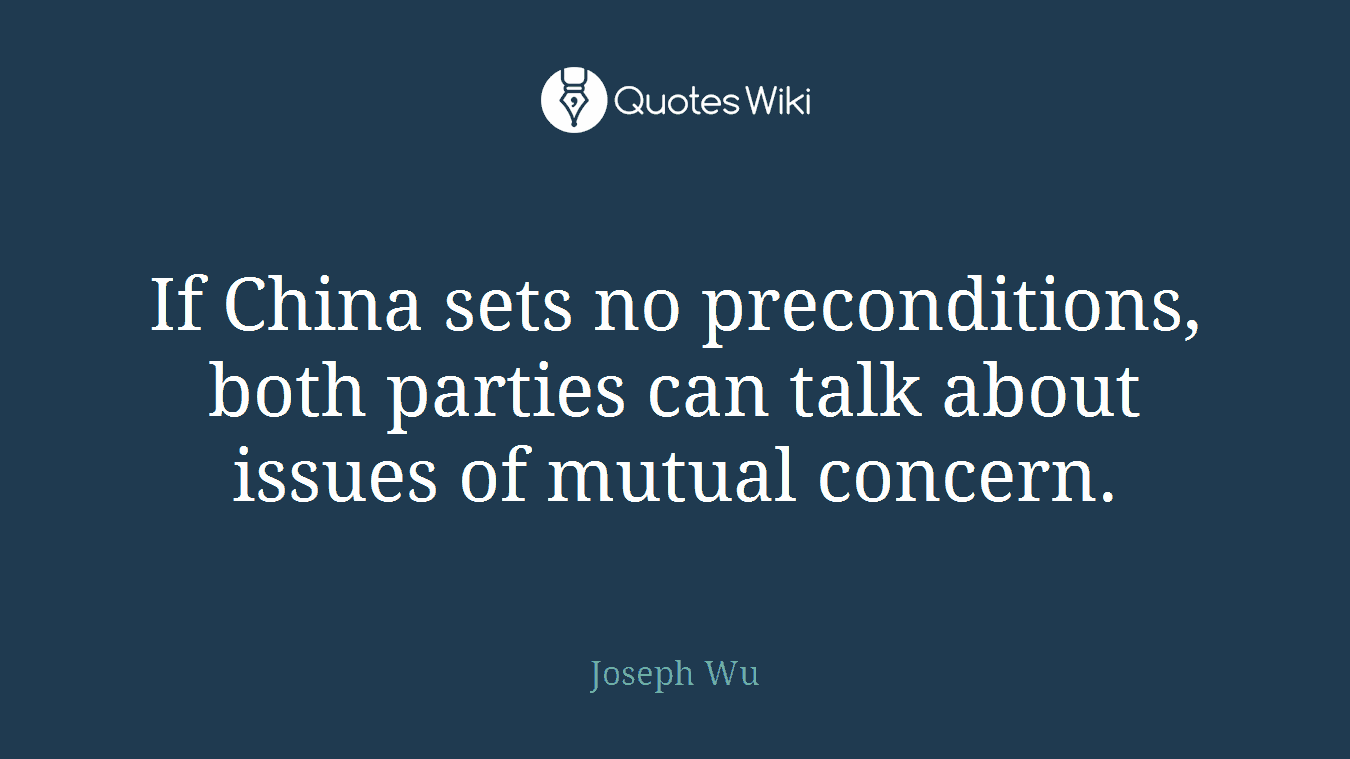 If China sets no preconditions, both parties can talk about issues of mutual concern.