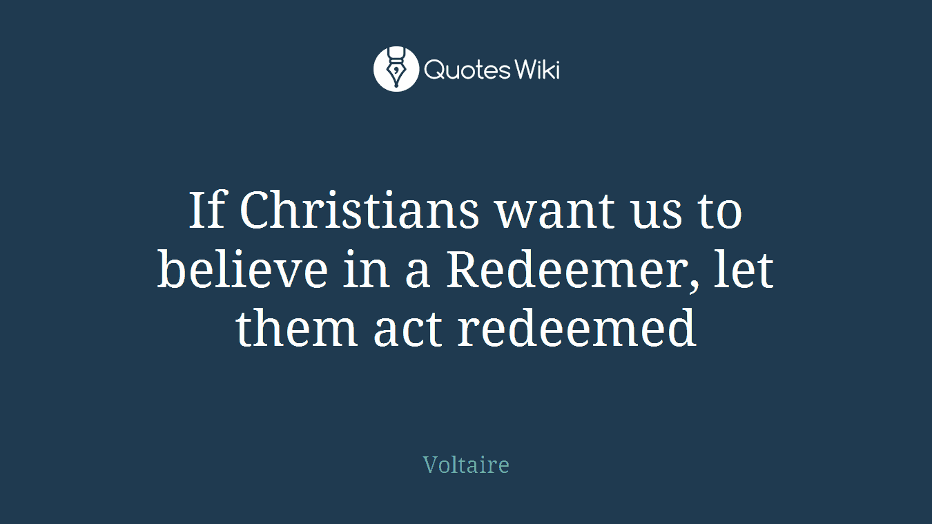 If Christians want us to believe in a Redeemer, let them act redeemed