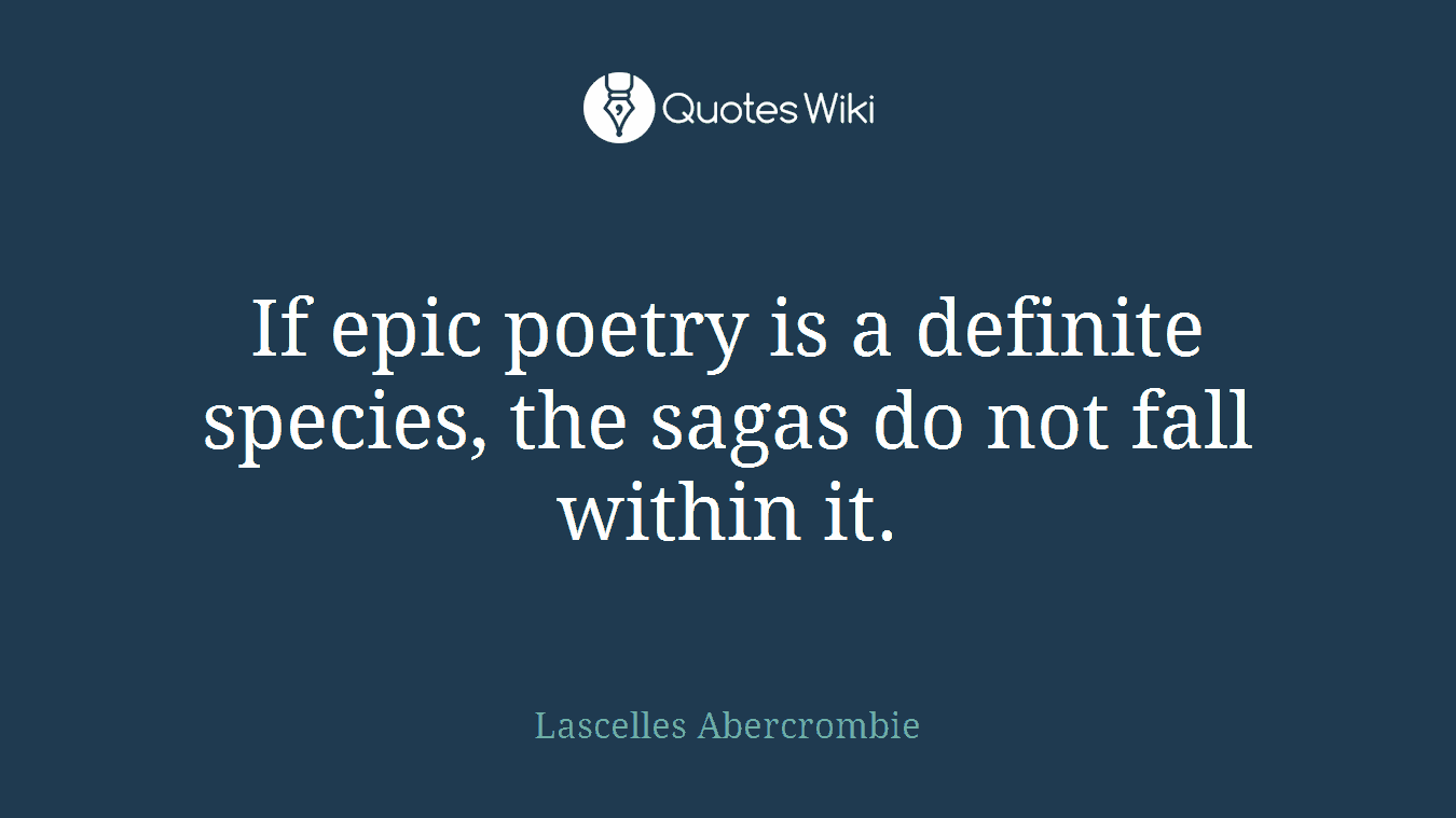 If epic poetry is a definite species, the sagas do not fall within it.