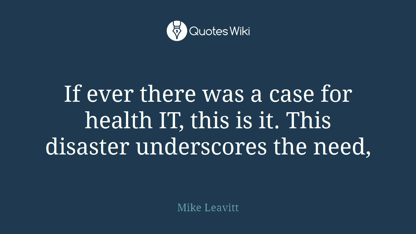 If ever there was a case for health IT, this is it. This disaster underscores the need,
