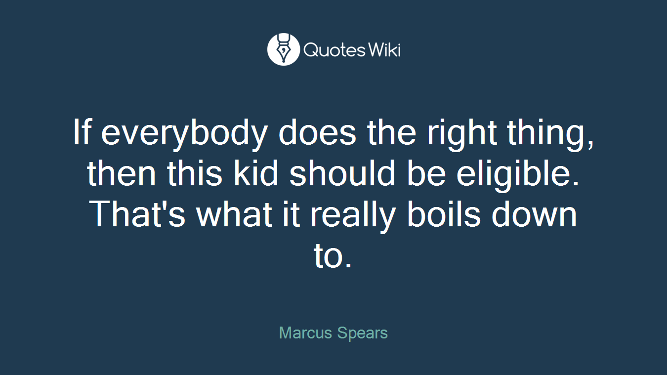 If everybody does the right thing, then this kid should be eligible. That's what it really boils down to.