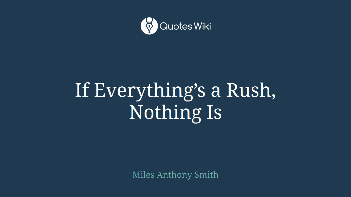 If Everything’s a Rush, Nothing Is