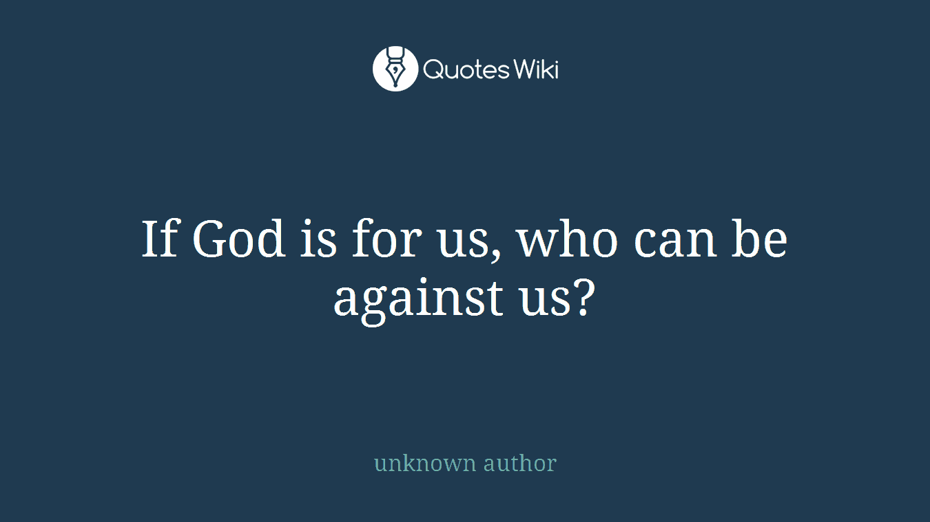 If God is for us, who can be against us?